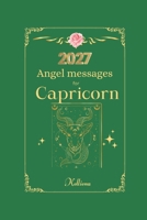 Angel messages for Capricorn 2027 By Kelliena: Daily messages from your angels (Angel Messages for 2027 by Kelliena) B0GY7T692R Book Cover