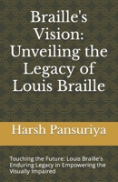 Braille's Vision: Unveiling the Legacy of Louis Braille: Touching the Future: Louis Braille's Enduring Legacy in Empowering the Visually Impaired B0CPJCH8YR Book Cover