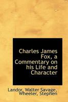 Charles James Fox: A Commentary on His Life and Character 0530841940 Book Cover