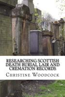 Researching Scottish Death Burial Lair and Cremation Records 0991750020 Book Cover
