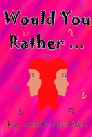 Would You Rather ...: A children's book of scenarios 1703146638 Book Cover