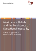 Meritocratic Beliefs and the Persistence of Educational Inequality: A Study of Applicants to Medical School in Germany 3966651068 Book Cover