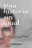 Una historia sin igual: Una historia que no cualquiera podría contar B08VFTVG5R Book Cover