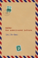 CAIRO the undelivered letters: the undelivered letters: the undelivered letters: the undelivered letters 6338295041 Book Cover