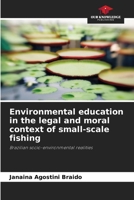 Environmental education in the legal and moral context of small-scale fishing: Brazilian socio-environmental realities 6206011852 Book Cover