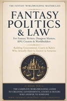 Fantasy Politics & Law: Building Governments, Courts & Rulers Who Actually Have to Answer to Someone (The Fantasy Worldbuilding Masterclass) B0H9CDR9K9 Book Cover