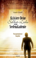 Aktiviere Deine Selbst-Liebe in der Seelenakademie: Praxisorientierter Ratgeber 3991078686 Book Cover