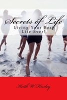 Secrets of Life: Living Your Best Life Ever! 1545196990 Book Cover
