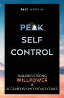 Peak Self-Control: Building Strong Willpower to Accomplish Important Goals 9811499535 Book Cover