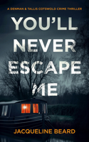 You'll Never Escape Me: A Psychological Crime Thriller (Denman & Tallis Cotswold Crime Thriller) 1036703975 Book Cover