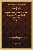 Select Beauties of Ancient English Poetry. with Remarks 1241090467 Book Cover