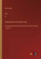 Les é&#769;tablissements de Saint Louis: Accompagnés des textes primitifs et de textes dérivés - Tome 3 3385019508 Book Cover