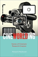 CineWorlding: Scenes of Cinematic Research-Creation 1501369393 Book Cover