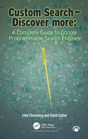 Custom Search - Discover More:: A Complete Guide to Google Programmable Search Engines 0367567393 Book Cover