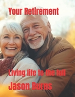 Your Retirement: Living life to the full B0DXKKB7GD Book Cover