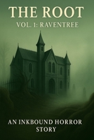 The Root vol.1 Raventree, an Inkbound horror story: A Supernatural Mystery of Cursed Roots, Lost Girls, and the Conspiracy Institution B0G5PVXNW6 Book Cover