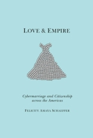 Love and Empire: Cybermarriage and Citizenship Across the Americas 0814759475 Book Cover