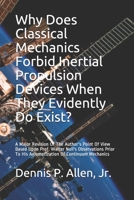 Why Does Classical Mechanics Forbid Inertial Propulsion Devices When They Evidently Do Exist?: A Major Revision Of The Author's Point Of View Based ... To His Axiomatization Of Continuum Mechanics 1983637750 Book Cover