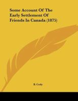 Some Account Of The Early Settlement Of Friends In Canada 1166007367 Book Cover