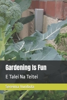 Gardening Is Fun: E Talei Na Teitei B09TMTCNN5 Book Cover