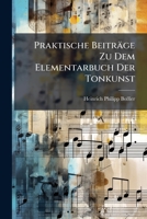 Praktische Beitrage Zu Dem Elementarbuch Der Tonkunst 1274340330 Book Cover