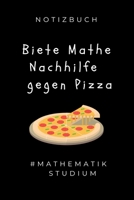 NOTIZBUCH BIETE MATHE NACHHILFE GEGEN PIZZA #MATHEMATIK STUDIUM: A5 Studienplaner zum Mathematik Studium | Notizbuch für Mathematiker | witziger ... Mathe | Semesterplaner (German Edition) 1694289540 Book Cover