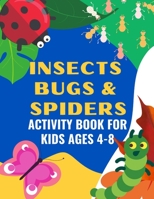 Insects Bugs & Spiders Activity Book For Kids Ages 4- 8: A Fun Puzzle Book For Bug Lovers With Maze, Word Search, Mirror Image Drawing, Coloring Pages, Jokes And Many More! B08KBTM2N8 Book Cover