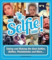 The Selfie Book!: Taking and Making the Best Selfies, Belfies, Photobombs and More... 1853759236 Book Cover