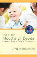 Out of the Mouths of Babes: Parenting from a Child's Perspective 1936236575 Book Cover