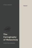 The Cartography of Melancholy: Volume I B0FP517573 Book Cover