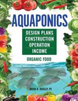 Aquaponics: Design Plans, Construction, Operation, Income 1684890365 Book Cover