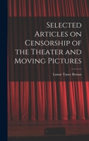 Selected articles on censorship of the theater and moving pictures 1018113169 Book Cover