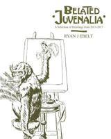 Belated Juvenalia: A Selection of Drawings 2013-2017 1984350374 Book Cover