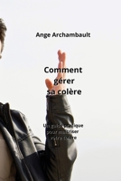 Comment gérer sa colère: Un guide pratique pour maîtriser votre colère (French Edition) B0CL2TZFBT Book Cover