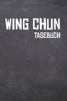 Wing Chun Tagebuch: Das Ultimative Trainings Journal für den Schüler dieser Kampfkunst. Im praktischen 6" x 9" (bzw. 15,2 x 22,8 cm) Format mit Soft Cover. (German Edition) 1675764980 Book Cover