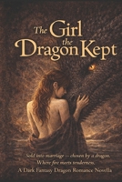 The Girl the Dragon Kept: An Intimate Dark Fantasy Dragon Romance B0GQSXCKMT Book Cover