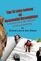 The 10 Little Indians (of Successful Screenplays): Lessons from the Masters of Moviemaking 1977245706 Book Cover