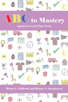 ABC to Mastery Spanish Level 3: Past Tense B0CJLTST2R Book Cover