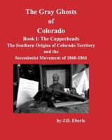The Gray Ghosts of Colorado, Book I: The Copperheads 1388756722 Book Cover