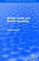 British Poets and Secret Societies (Routledge Revivals) 1138796212 Book Cover