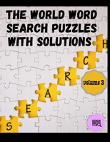 The World Word Search Puzzles With Solutions: Hours of Brain-Challenging Fun! volume 3, Word Search Puzzle Book B08XZ45JR7 Book Cover