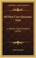 Mil Huit Cent Quarante-Huit: (Le Roman Dans L'Histoire)... 1273307879 Book Cover