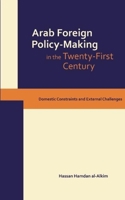 Dynamics of Arab Foreign Policy-Making in the Twenty-First Century: Domestic Constraints and External Challenges 0863564461 Book Cover