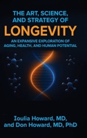 The Art, Science, and Strategy of Longevity: An Expansive Exploration of Aging, Health, and Human Potential B0FFKPJ65M Book Cover