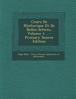 Cours de Rh�torique Et de Belles-Lettres, Volume 1... 0341202932 Book Cover