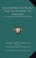 Biographia Do Padre Jose Agostinho de Macedo: E O Oriente Poema Epico (1854) 1148225188 Book Cover