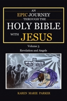 An Epic Journey through the Holy Bible with Jesus: Volume 3: Revelation and Angels 1639036830 Book Cover