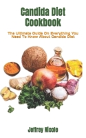 Candida Diet Cookbook: The Ultimate Guide On Everything You Need To Know About Candida Diet B0BGNMD8NV Book Cover