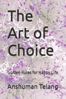 The Art of Choice: Golden Rules for Happy Life B0FQ5B3S9N Book Cover