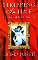 Stripping in Time: A History of Erotic Dancing 0044409680 Book Cover